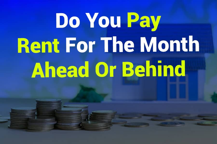 Do You Pay Rent for the Month Ahead or Behind