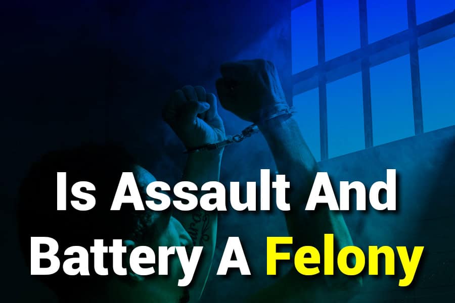 Is Assault and Battery a Felony