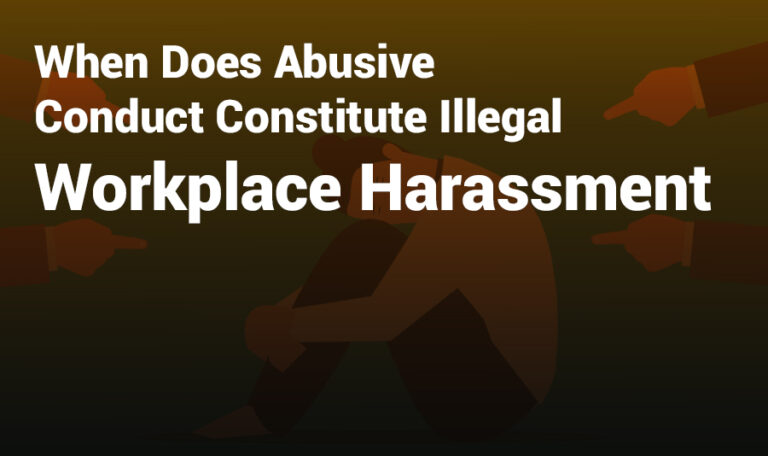 when does abusive conduct constitute illegal workplace harassment